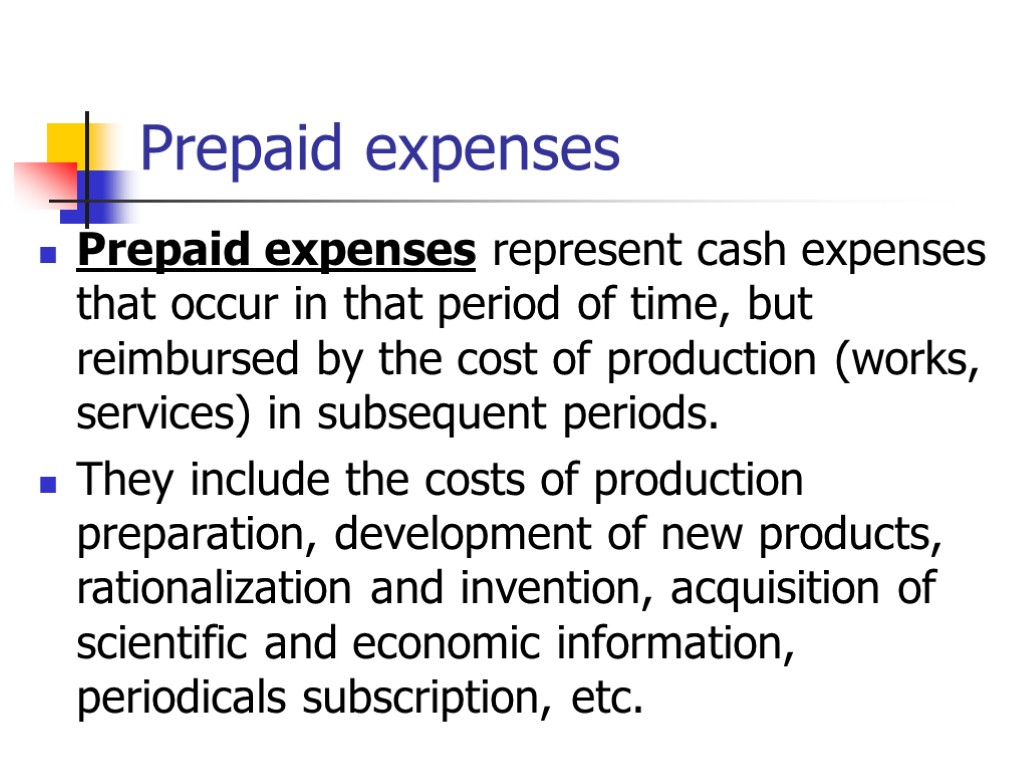 Prepaid expenses Prepaid expenses represent cash expenses that occur in that period of time,